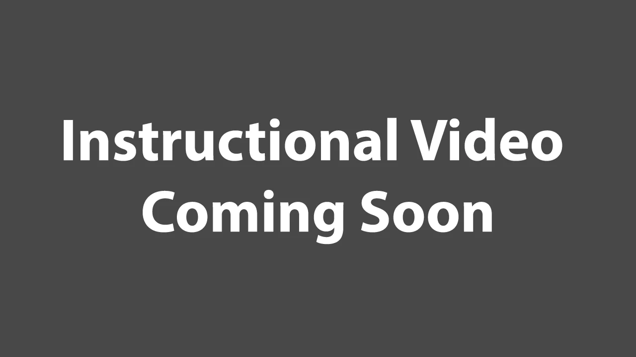 Instructional Video Coming Soon Instructional Video Coming Soon